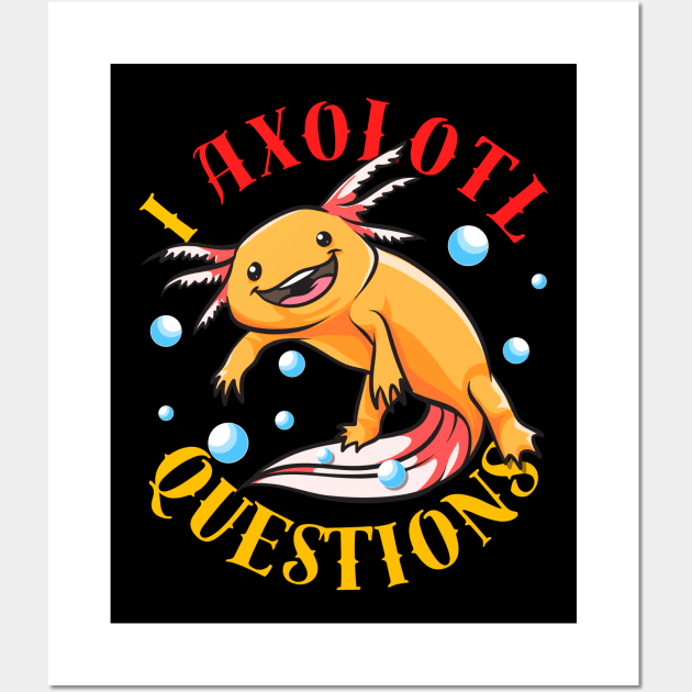 I Axolotl Questions Ask A Lot Of Questions Pun Wall Art by theperfectpresents